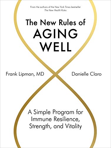 The New Rules of Aging Well - A Simple Program for Immune Resilienc, Strength, and Vitality